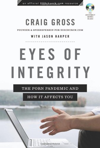 Eyes of Integrity: The Porn Pandemic and How It Affects You (XXXChurch.com Resource)