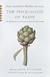 The physiology of taste, or, Meditations on transcendental gastronomy