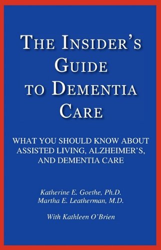 The Insider's Guide to Dementia Care: What You Should Know About Assisted Living, Alzheimer's, and Dementia Care