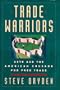 The Trade Warriors: USTR and the American Crusade for Free Trade