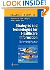 Strategies and Technologies for Healthcare Information: Theory Into Practice