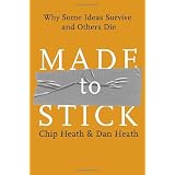 Made to Stick: Why Some Ideas Survive and Others Die ~ Chip Heath