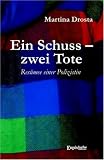 Ein Schuss zwei Tote - Res&uuml;mee einer Polizistin - Martina Drosta