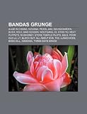 Bandas Grunge: Alice in Chains, Nirvana, Pearl Jam, Soundgarden, Bush, Hole, Mad Season, Wolfgang, El Otro Yo, Meat Puppets, Mudhoney