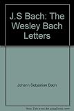 The Wesley Bach letters : a facsimile reprint of the printed edition