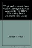What workers want from workplace organisations : a report to the TUC's Promoting Trade Unionism Task Group