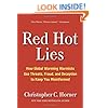 Red Hot Lies: How Global Warming Alarmists Use Threats, Fraud, and Deception to Keep You Misinformed