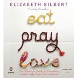 Eat, Pray, Love: One Woman s Search for Everything Across Italy, India and Indonesia (Audio CD)