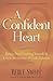 A Confident Heart: How to Stop Doubting Yourself and Live in the Security of God’s Promises