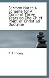 Sermon Notes a Scheme for a Corse of Three Years on the Chief Point of Christian Doctrine