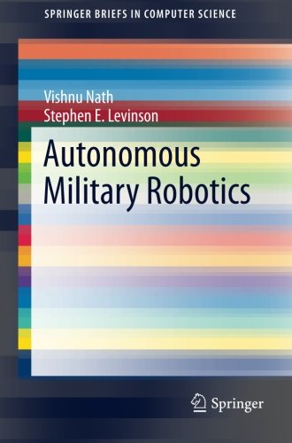 Autonomous Military Robotics (SpringerBriefs in Computer Science)