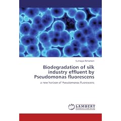 Biodegradation of silk industry effluent by Pseudomonas fluorescens: a new horizon of Pseudomonas fluorescens