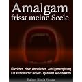 Amalgam frisst meine Seele: �berleben einer chronischen Amalgamvergiftung. Ein authentischer Bericht - spannend wie ein Krimi!