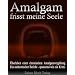 Amalgam frisst meine Seele: �berleben einer chronischen Amalgamvergiftung. Ein authentischer Bericht - spannend wie ein Krimi!