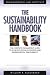 The Sustainability Handbook: The Complete Management Guide to Achieving Social, Economic and Environmental Responsibility