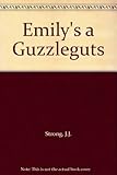 Emily's a guzzleguts