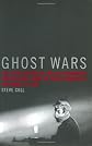 Ghost Wars: The Secret History of the CIA, Afghanistan, and bin Laden, from the Soviet Invasion to September 10, 2001