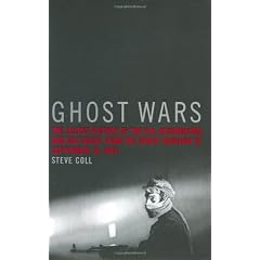 Ghost Wars: The Secret History of the Cia, Afghanistan, and Bin Laden, from the Soviet Invasion to September 10, 2001