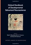 Oxford Handbook of Developmental Behavioral Neuroscience (Oxford Library of Neuroscience)