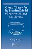 Group Theory for the Standard Model of Particle Physics and Beyond (Series in High Energy Physics, Cosmology and Gravitation)