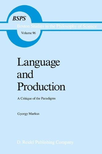 Language and Production: A Critique of the Paradigms (Boston Studies in the Philosophy and History of Science)