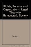 Rights, persons, and organizations : a legal theory for bureaucratic society