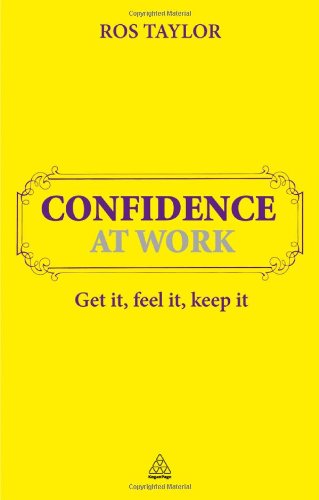 Confidence at Work: Get It, Feel It, Keep It Book Image