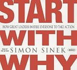 Start with Why: How Great Leaders Inspire Everyone to Take Action   [START W/WHY 6D] [Compact Disc]