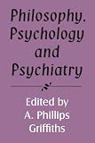 Philosophy, Psychology and Psychiatry (Royal Institute of Philosophy Supplements)
