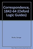 The Boole-DeMorgan Correspondence, 1842-1864 (Oxford Logic Guides) The Boole-DeMorgan Correspondence, 1842-1864 (Oxford Logic Guides)