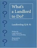 What s a Landlord to Do?: Landlording Q and A s