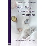 Wenn Tiere ihren K�rper verlassen - Sterbebegleitung f�r Tierevon "Sabine Arndt"
