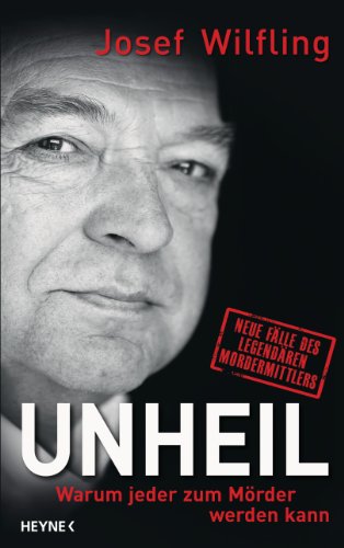 Produkt-Bild: Unheil: Warum jeder zum M&ouml;rder werden kann                                                   Neue F&auml;lle des legend&auml;ren Mordermittlers