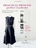 Practical Princess Perfect Wardrobe - Declutter and re-jig your wardrobe to transform your life