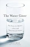 The Water Giver: The Story of a Mother, a Son, and Their Second Chance