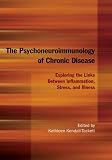 The Psychoneuroimmunology of Chronic Disease: Exploring the Links Between Inflammation, Stress, and Illness
