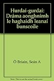 Hurdaí-gurdaí : dráma aonghnímh le haghaidh leanaí bunscoile