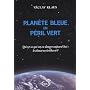 Planete Bleue en P�ril Vert, Qu'Est-Ce Qui Est en Danger Aujourd'Hui: le Climat Ou la Liberte ?