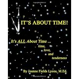It's About Time!: It's All About Time ...Time, Love, And Tenderness (Volume 1)