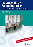 Praxishandbuch für Heilpraktiker: Abrechnung, Praxisführung, Recht und Hygiene