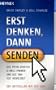 Erst denken, dann senden!: Die peinlichsten E-Mail-Pannen und wie man sie vermeidet