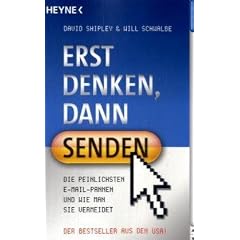 Erst denken, dann senden!: Die peinlichsten E-Mail-Pannen und wie man sie vermeidet
