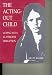 The Acting-Out Child: Coping With Classroom Disruption