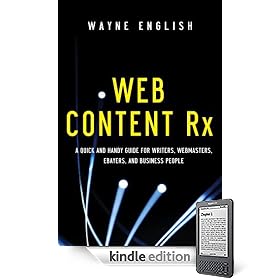 Web Content Rx: A Quick and Handy Guide for Writers, Webmasters, Ebayers, and Business People
