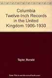 Columbia twelve-inch records in the United Kingdom 1906-1930 : a discography