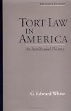 Tort Law in America: An Intellectual History [Paperback] [2003] Expanded Ed. G. Edward White