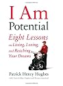 I Am Potential: Eight Lessons on Living, Loving, and Reaching Your Dreams