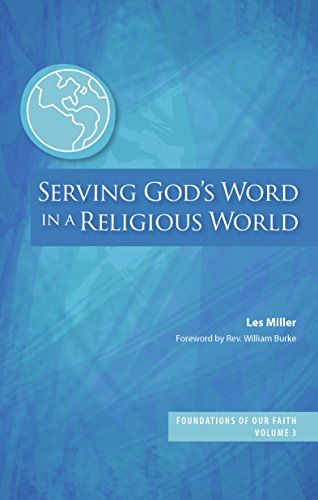 Serving God's Word in a Religious World: Foundations of Our Faith Volume 3