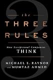 The Three Rules: How Exceptional Companies Think
