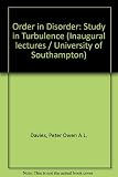 Order in disorder : studies in turbulence